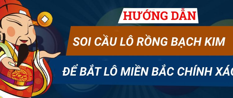 Hướng dẫn soi cầu lô Rồng Bạch Kim để bắt lô miền Bắc